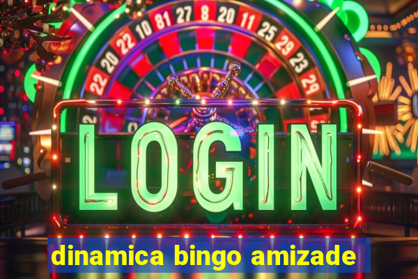 dinamica bingo amizade